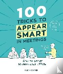 Cooper, Sarah - 100 Tricks to Appear Smart In Meetings