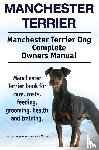Hoppendale, George, Moore, Asia - Manchester Terrier. Manchester Terrier Dog Complete Owners Manual. Manchester Terrier book for care, costs, feeding, grooming, health and training.