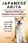 Hoppendale, George, Moore, Asia - Japanese Akita. Japanese Akita Dog Complete Owners Manual.