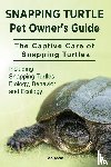 Team, Ben - Snapping Turtle Pet Owners Guide. The Captive Care of Snapping Turtles. Including Snapping Turtles Biology, Behavior and Ecology.