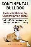 Hoppendale, George, Moore, Asia - Continental Bulldog. Continental Bulldog Dog Complete Owners Manual. Continental Bulldog book for care, costs, feeding, grooming, health and training.