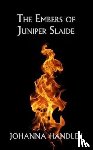Handley, Johanna - The Embers of Juniper Slaide
