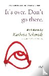 Schmidt, Kathrin - It's over. Don't go there.
