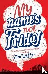 Walter, Jon - My Name's Not Friday