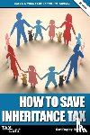 Bayley, Carl - How to Save Inheritance Tax 2018/19