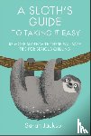 Jackson, Sarah - A Sloth's Guide to Taking It Easy
