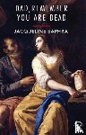 Saphra, Jacqueline - Dad, Remember You Are Dead