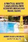 Mckie, Andrew, Skeate, Ian - A Practical Guide to Claims Arising from Accidents Abroad and Travel Claims