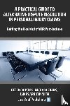 Arrowsmith, James, Evans, Nicholas, Causton, Peter - A Practical Guide to Alternative Dispute Resolution in Personal Injury Claims: Getting the Most Out of ADR Post-Jackson'