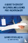 Sutherland, Lauren - A Guide to Consent in Clinical Negligence