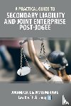 Cecil, Joanne, Mehigan, James - A Practical Guide to Secondary Liability and Joint Enterprise Post-Jogee