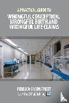 Greenstreet, Rebecca - A Practical Guide to Wrongful Conception, Wrongful Birth and Wrongful Life Claims