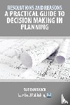 Chadwick, Sue - Resolutions and Reasons: A Practical Guide to Decision Making in Planning