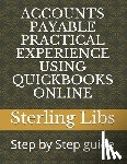 Libs Fcca, Sterling - Accounts Payable Practical Experience Using QuickBooks Online: Step by Step guide