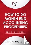 Libs Fcca, Sterling - How to Do Monthend Accounting Procedures: Step by step guide