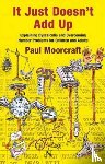Moorcraft, Paul - It Just Doesn't Add Up: Explaining Dyscalculia and Overcoming Number Problems for Children and Adults