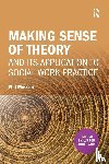 Musson, Phil - Making sense of theory and its application to social work practice