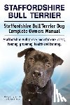 Moore, Asia - Staffordshire Bull Terrier. Staffordshire Bull Terrier Dog Complete Owners Manual. Staffordshire Bull Terrier book for care, costs, feeding, grooming,