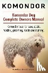 Moore, Asia - Komondor. Komondor Dog Complete Owners Manual. Komondor book for care, costs, feeding, grooming, health and training.