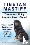 Moore, Asia - Tibetan Mastiff. Tibetan Mastiff Dog Complete Owners Manual. Tibetan Mastiff book for care, costs, feeding, grooming, health and training.