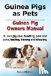 Ledgewood, Ludwig - Guinea Pigs as Pets. Guinea Pig Owners Manual. Guinea pig care, handling, pros and cons, feeding, training and showing.