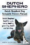 Moore, Asia - Dutch Shepherd. Dutch Shepherd Dog Complete Owners Manual. Dutch Shepherd book for care, costs, feeding, grooming, health and training.