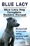 Hoppendale, George, Moore, Asia - Blue Lacy. Blue Lacy Dog Complete Owners Manual. Blue Lacy book for care, costs, feeding, grooming, health and training.