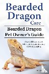 Team, Ben - Bearded Dragon Care. Bearded Dragon Pet Owners Guide. Bearded Dragon care, behavior, diet, interacting, costs and health. Bearded dragon.