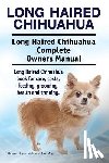 Moore, Asia - Long Haired Chihuahua. Long Haired Chihuahua Complete Owners Manual. Long Haired Chihuahua book for care, costs, feeding, grooming, health and trainin