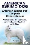 Moore, Asia - American Eskimo Dog. American Eskimo Dog Complete Owners Manual. American Eskimo Dog book for care, costs, feeding, grooming, health and training.