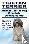 Moore, Asia - Tibetan Terrier. Tibetan Terrier Dog Complete Owners Manual. Tibetan Terrier book for care, costs, feeding, grooming, health and training.