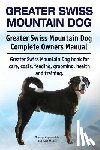 Moore, Asia - Greater Swiss Mountain Dog. Greater Swiss Mountain Dog Complete Owners Manual. Greater Swiss Mountain Dog book for care, costs, feeding, grooming, hea