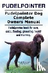 Moore, Asia - Pudelpointer. Pudelpointer Dog Complete Owners Manual. Pudelpointer book for care, costs, feeding, grooming, health and training.