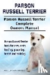 Moore, Asia - Parson Russell Terrier. Parson Russell Terrier Complete Owners Manual. Parson Russell Terrier book for care, costs, feeding, grooming, health and trai