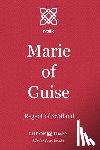 Times, Tudor - Marie of Guise: Regent of Scotland