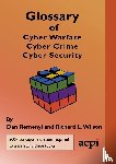 Remenyi, Dan, Wilson, Richard L - Glossary of Cyber Warfare, Cyber Crime and Cyber Security
