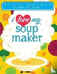 Cooknation - I Love My Soupmaker: The Only Soup Machine Recipe Book You'll Ever Need