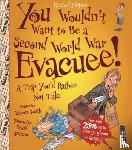 Smith, Simon - You Wouldn't Want To Be A Second World War Evacuee