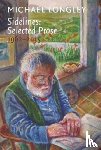 Longley, Michael - Sidelines: Selected Prose 1962-2015