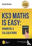How2Become - KS3 Maths is Easy: Numbers & Calculations. Complete Guidance for the New KS3 Curriculum