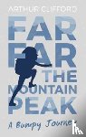 Clifford, Arthur - Far, Far the Mountain Peak
