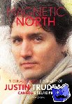 Hustak, Alan - Magnetic North: Justin Trudeau