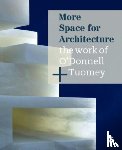 O'Donnell, Sheila, Tuomey, John - More Space for Architecture: The Work of O'Donnell + Tuomey