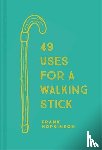 Hopkinson, Frank - 49 Uses for a Walking Stick