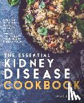 Press, Lasselle - Essential Kidney Disease Cookbook: 130 Delicious, Kidney-Friendly Meals To Manage Your Kidney Disease (CKD)