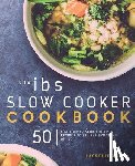 Press, Lasselle - IBS Slow Cooker Cookbook: 50 Low FODMAP Slow Cooker Recipes To Manage Your IBS Symptoms