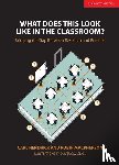 Hendrick, Carl, Macpherson, Robin - What Does This Look Like in the Classroom?: Bridging the gap between research and practice