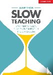 Thom, Jamie - Slow Teaching: On finding calm, clarity and impact in the classroom