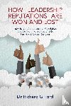 Ford, Dr. Richard - How Leadership Reputations Are Won and Lost