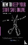 Meeuwisse, Raef - How to Keep Your Stuff Safe Online